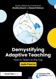 Demystifying Adaptive Teaching: How to Teach to the Top - Pearce, Jade
