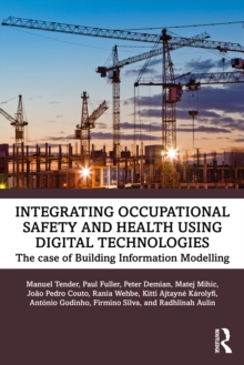 Integrating Occupational Safety and Health Using Digital Technologies: The Case of Building Information Modelling - Tender, Manuel