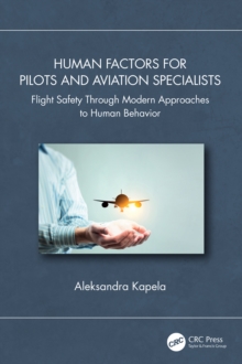 Human Factors for Pilots and Aviation Specialists: Flight Safety Through Modern Approaches to Human Behavior - Kapela, Aleksandra