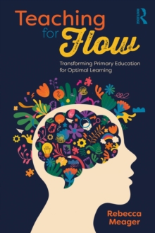 Image for Teaching for Flow: Transforming Primary Education for Optimal Learning