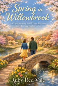 Spring in Willowbrook: A Cozy Heartwarming Small-Town Romance in a Charming English Village - Ruby Red Vale