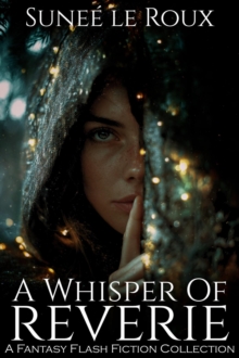 Whisper of Reverie: Reverie Flash Fiction, #4 - Roux, Sunee le
