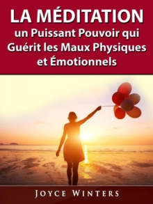 Image for La Meditation, Un Puissant Pouvoir Qui Guerit Les Maux Physiques Et Emotionnels