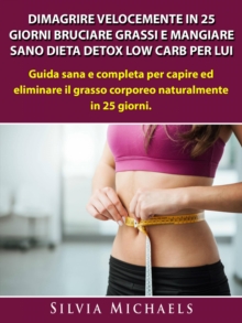Image for Dimagrire Velocemente in 25 Giorni Bruciare Grassi E Mangiare Sano Dieta Detox Low Carb Per Lui