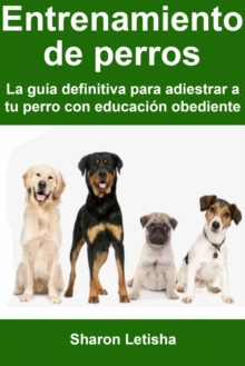Image for Entrenamiento De Perros: La Guia Definitiva Para Adiestrar a Tu Perro Con Educacion Obediente