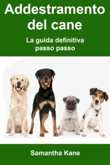 Image for Addestramento Del Cane: La Guida Definitiva Passo Passo