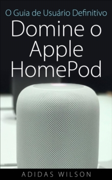 Image for O Guia De Usuario Definitivo: Domine O Apple Homepod