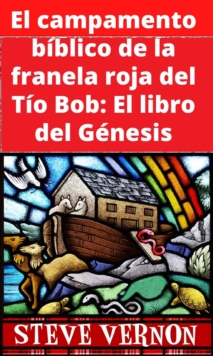 Image for El campamento biblico de la franela roja del Tio Bob: El libro del Genesis