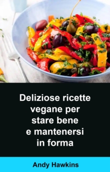 Image for Deliziose Ricette Vegane Per Stare Bene E Mantenersi in Forma