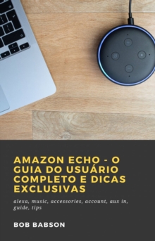 Image for Amazon Echo - O Guia Do Usuario Completo E Dicas Exclusivas