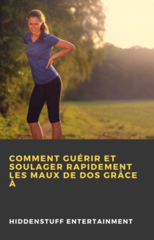 Image for Comment Guerir Et Soulager Rapidement Les Maux De Dos Grace A
