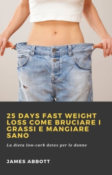 Image for 25 Days Fast Weight Loss Come Bruciare I Grassi E Mangiare Sano