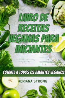 Image for Livro de Receitas Veganas para Iniciantes: CONVITE A TODOS OS AMANTES VEGANOS