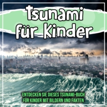 Image for Tsunami Fur Kinder: Entdecken Sie Dieses Tsunami-Buch Fur Kinder Mit Bildern Und Fakten