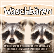 Image for Waschbaren: Entdecken Sie Bilder Und Fakten Uber Waschbaren Fur Kinder! Ein Waschbarenbuch Fur Kinder