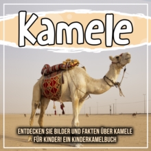 Image for Kamele: Entdecken Sie Bilder Und Fakten Uber Kamele Fur Kinder! Ein Kinderkamelbuch