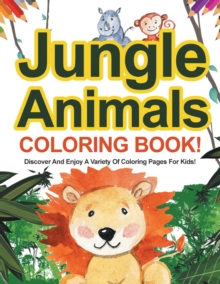 Image for Jungle Animals Coloring Book! Discover And Enjoy A Variety Of Coloring Pages For Kids!