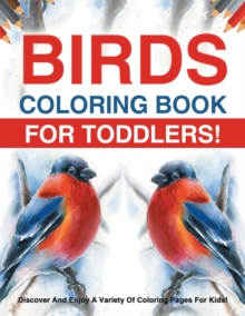 Image for Birds Coloring Book For Toddlers! Discover And Enjoy A Variety Of Coloring Pages For Kids!