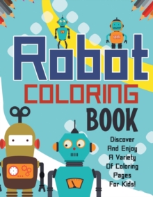 Image for Robot Coloring Book! Discover And Enjoy A Variety Of Coloring Pages For Kids!