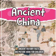 Ancient China: Ancient History Facts And Picture Book For Children