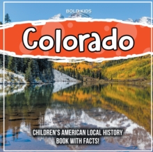 Colorado: Children’s American Local History Book With Facts!