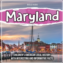 Maryland: Children’s American Local History With Interesting And Informative Facts