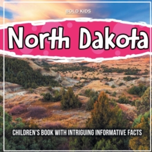 North Dakota: Children’s Book With Intriguing Informative Facts