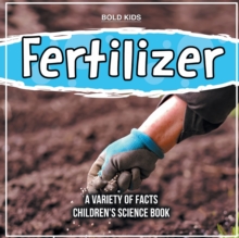 Image for Fertilizer A Variety Of Facts Children's Science Book