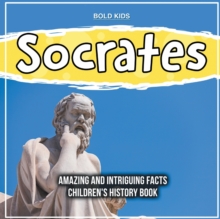Image for Socrates Amazing And Intriguing Facts Children's History Book