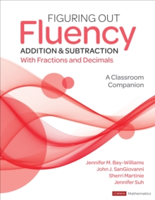 Figuring Out Fluency – Addition and Subtraction With Fractions and Decimals: A Classroom Companion