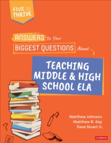 Answers to Your Biggest Questions About Teaching Middle and High School ELA: Five to Thrive [series]