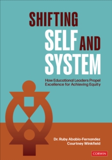 Image for Shifting Self and System: How Educational Leaders Propel Excellence for Achieving Equity