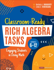 Classroom-Ready Rich Algebra Tasks, Grades 6-12: Engaging Students in Doing Math