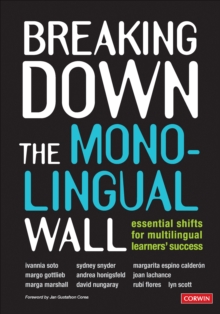 Image for Breaking Down the Monolingual Wall: Essential Shifts for Multilingual Learners' Success