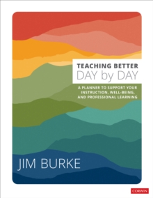 Image for Teaching better day by day  : a planner to support your instruction, well-being, and professional learning