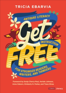 Image for Get Free: Antibias Literacy Instruction for Stronger Readers, Writers, and Thinkers