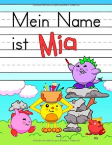 Image for Mein Name ist Mia : Spass Dino Monster personalisierte primare Namensverfolgung Arbeitsbuch fur Kinder lernen, wie man ihren Vornamen UEbungspapier mit 1 Linien fur Kinder in Vorschule und Kindergarte