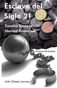 Image for Esclavo del Siglo 21 - Camino hacia la libertad financiera
