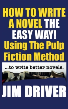 Image for How To Write A Novel The Easy Way Using The Pulp Fiction Method To Write Better Novels : Writing Skills