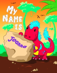 Image for My Name is Joanna : 2 Workbooks in 1! Personalized Primary Name and Letter Tracing Book for Kids Learning How to Write Their First Name and the Alphabet with Cute Dinosaur Theme, Handwriting Practice 