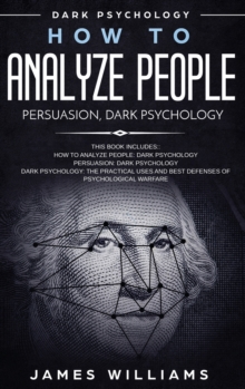 Image for How to Analyze People : Persuasion, and Dark Psychology - 3 Books in 1 - How to Recognize The Signs Of a Toxic Person Manipulating You, and The Best Defense Against It