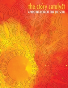 Image for The Story Catalyst : A Writing Retreat for hte Soul