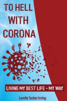 Image for To Hell with Corona : Living My Best Life - My Way