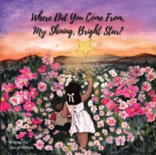 Image for Where Did You Come From My Shining Bright Star?