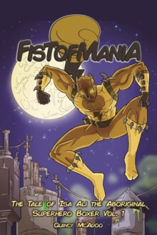 Image for Fistofmania : The Tale Of Isa Ali The Aboriginal Superhero Boxer Vol. 1