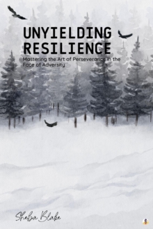 Image for Unyielding Resilience: Mastering the Art of Perseverance in the Face of Adversity (Featuring Beautiful Full-Page Motivational Affirmations)