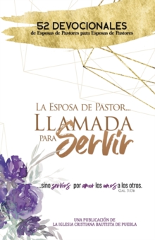 Image for La Esposa De Pastor... Llamada Para Servir : 52 Devocionales de Esposas de Pastores para Esposas de Pastores