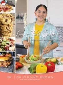 Image for Living Full Cookbook : Making Family Meals Abundantly Good
