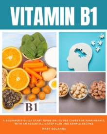 Image for Vitamin B1: A Beginner's Quick Start Guide on its Use Cases for Parkinson's, with a Potential 3-Step Plan and Sample Recipes