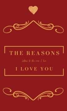 Image for The Reasons I love you. Letters To The Man I Love